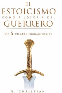 El estoicismo como filosofía del guerrero: Los 5 pilares fundamentales